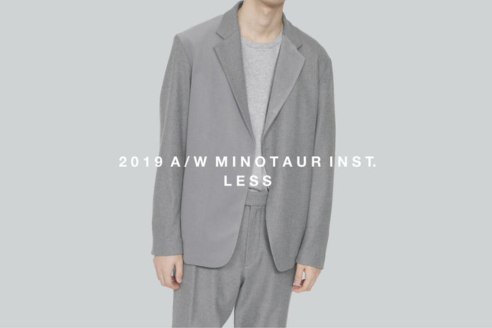 2019 A/W MINOTAUR INST. "LESS"